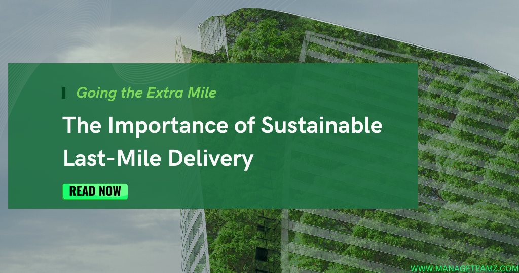 Going the Extra Mile: The Importance of Sustainable Last-Mile Delivery